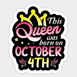 Happy Birthday To Me You Nana Mommy Aunt Sister Wife Daughter This Queen Was Born On October 4th Sticker